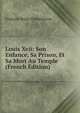 Louis Xvii: Son Enfance, Sa Prison, Et Sa Mort Au Temple (French Edition), Francois Regis Chantelauze 