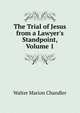 The Trial of Jesus from a Lawyer's Standpoint, Volume 1, Walter Marion Chandler 