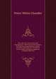 The Land Tax: Its Creation and Management. with Practical Instructions for Land Tax Commissioners, Clerks, Assessors and Collectors, As Well As for the Public Wishing to Appeal Or to Redeem the Tax, Pretor Whitty Chandler 