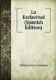La Esclavitud (Spanish Edition), Channing, William Ellery 