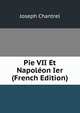 Pie VII Et Napoleon Ier (French Edition), Joseph Chantrel 