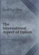 The International Aspect of Opium, Guok-Tsai Chao 