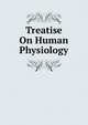 Treatise On Human Physiology, 