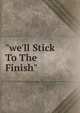 "we'll Stick To The Finish", 