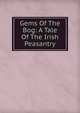 Gems Of The Bog: A Tale Of The Irish Peasantry, 
