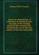 Cases on criminal law. A collection of reported cases on some of the leading heads of the criminal law. Prepared for use in the Law school of Harvard university, Heman White Chaplin 