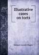 Illustrative cases on torts, Heman Gerald Chapin 