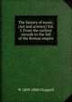 The history of music. (Art and science) Vol. I. From the earliest records to the fall of the Roman empire, W 1809-1888 Chappell 