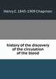 history of the discovery of the circulation of the blood, Henry C. 1845-1909 Chapman 