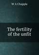 The fertility of the unfit, W A Chapple 