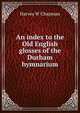 An index to the Old English glosses of the Durham hymnarium, Harvey W Chapman 
