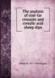 The analysis of coal-tar creosote and cresylic acid sheep dips, Robert M. 1877-1940 Chapin 