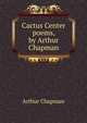 Cactus Center poems, by Arthur Chapman, Arthur Chapman 
