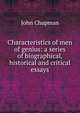 Characteristics of men of genius: a series of biographical, historical and critical essays, John Chapman 