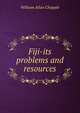 Fiji-its problems and resources, William Allan Chapple 