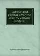 Labour and capital after the war, by various writers;, Sydney John Chapman 