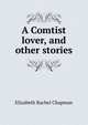 A Comtist lover, and other stories, Elizabeth Rachel Chapman 