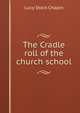 The Cradle roll of the church school, Lucy Stock Chapin 