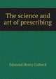 The science and art of prescribing, Edmund Henry Colbeck 