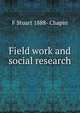Field work and social research, F Stuart 1888- Chapin 