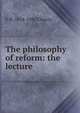 The philosophy of reform: the lecture ., E. H. Chapin 