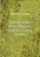 Wonder tales from Wagner, told for young people, Anna Alice Chapin 