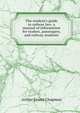The student's guide to railway law; a manual of information for traders, passengers, and railway students, Arthur Ernest Chapman 