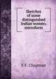 Sketches of some distinguished Indian women. microform, E F. Chapman 