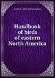 Handbook of birds of eastern North America, Frank M. 1864-1945 Chapman 