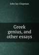 Greek genius, and other essays, John Jay Chapman 