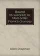 Bound to succeed, or, Mail order Frank's chances, Allen Chapman 