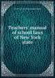 Teachers' manual of school laws of New York state, Alvin P. [from old catalog] Chapin 