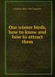 Our winter birds, how to know and how to attract them, Frank M. 1864-1945 Chapman 