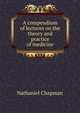 A compendium of lectures on the theory and practice of medicine, Nathaniel Chapman 