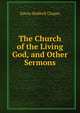 The Church of the Living God, and Other Sermons, E. H. Chapin 