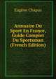 Annuaire Du Sport En France, Guide Complet Du Sportsman (French Edition), Eugene Chapus 
