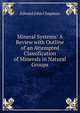 Mineral Systems: A Review with Outline of an Attempted Classification of Minerals in Natural Groups, Edward John Chapman 