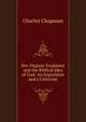 Pre-Organic Evolution and the Biblical Idea of God: An Exposition and a Criticism, Charles Chapman 