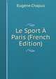 Le Sport A Paris (French Edition), Eugene Chapus 