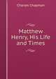 Matthew Henry, His Life and Times, Charles Chapman 