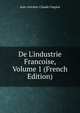 De L'industrie Francoise, Volume 1 (French Edition), Jean-Antoine-Claude Chaptal 