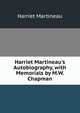 Harriet Martineau's Autobiography, with Memorials by M.W. Chapman, Martineau Harriet 