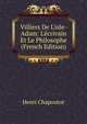 Villiers De L'isle-Adam: L'?crivain Et Le Philosophe (French Edition), Henri Chapoutot 