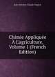 Chimie Appliqu?e ? L'agriculture, Volume 1 (French Edition), Jean-Antoine-Claude Chaptal 