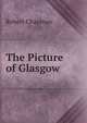 The Picture of Glasgow, Robert Chapman 