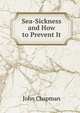 Sea-Sickness and How to Prevent It, John Chapman 
