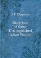 Sketches of Some Distinguished Indian Women, E F. Chapman 