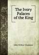 The Ivory Palaces of the King, J. Wilbur Chapman 