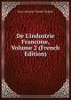 De L'industrie Francoise, Volume 2 (French Edition), Jean-Antoine-Claude Chaptal 
