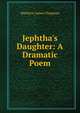 Jephtha's Daughter: A Dramatic Poem, Matthew James Chapman 